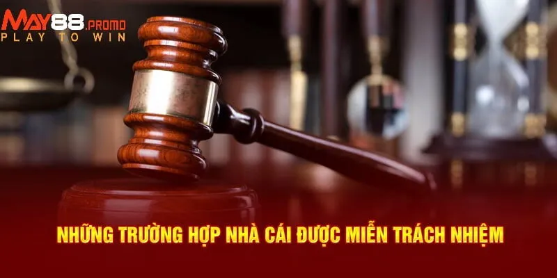 Những trường hợp May88 được miễn trách nhiệm