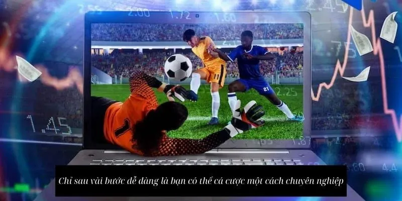 Chỉ sau vài bước dễ dàng là bạn có thể cá cược một cách chuyên nghiệp