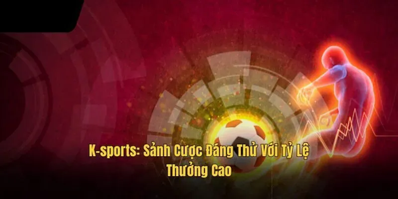 K-SPORTS May88 là sảnh cược thể thao được mọi người chơi tham gia