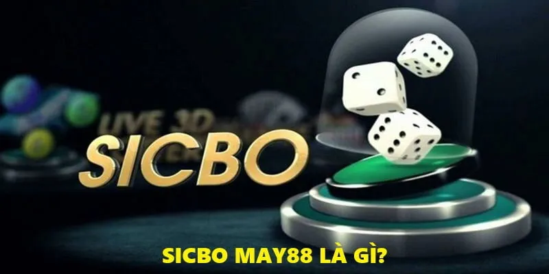 Trò chơi Sicbo MAY88 là gì?