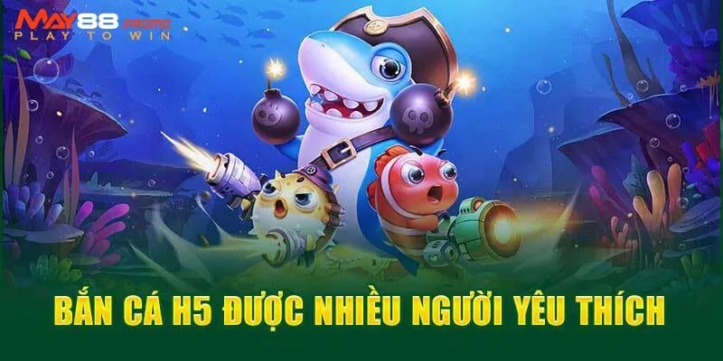Tìm hiểu sơ về game bắn cá H5 online của May88